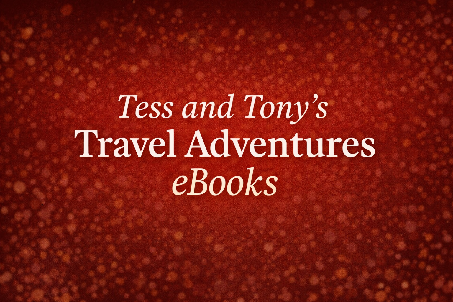 Tess and Tony's Travel Adventures eBook Series